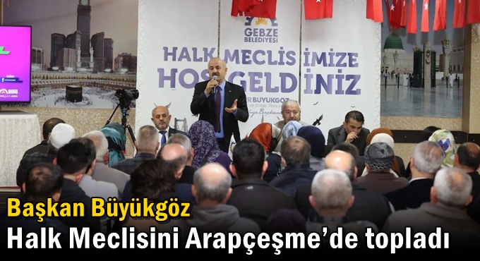 Başkan Büyükgöz Halk Meclisini Arapçeşme’de Topladı