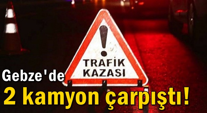 Feci kaza! 2 kamyon çarpıştı