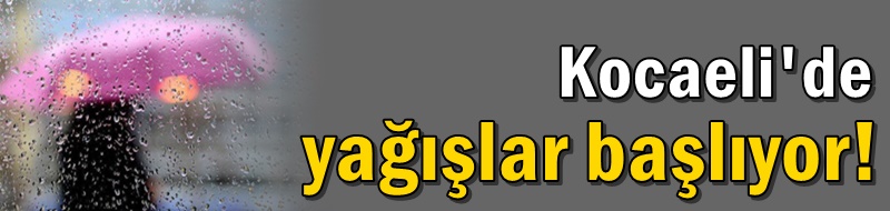 Yağışlar başlıyor!