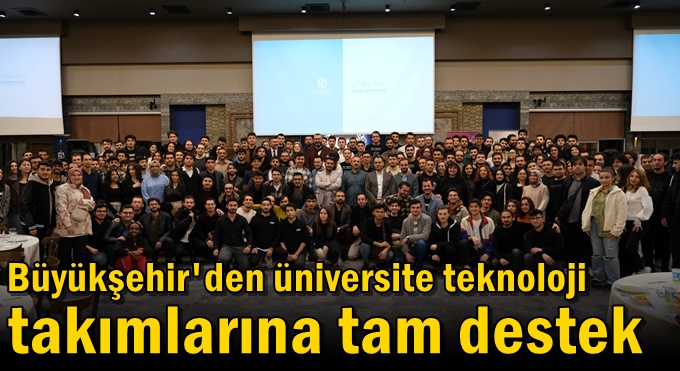 Büyükşehir'den üniversite teknoloji takımlarına tam destek
