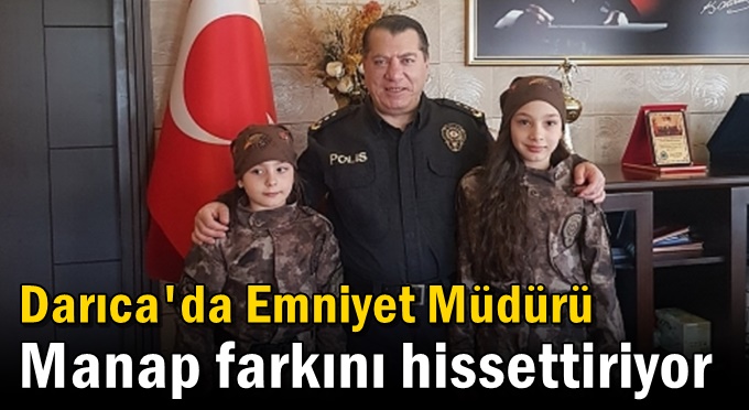Darıca'da Emniyet Müdürü Manap farkını hissettiriyor