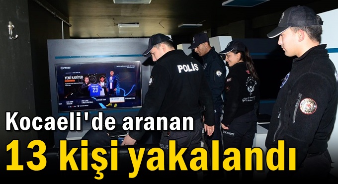 Kocaeli'de aranan 13 kişi yakalandı
