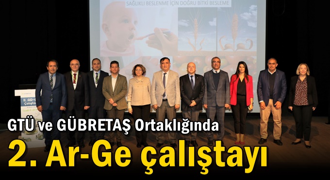 GTÜ ve GÜBRETAŞ Ortaklığında 2. Ar-Ge Çalıştayı