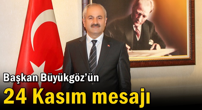 Başkan Büyükgöz’ün 24 Kasım Mesajı