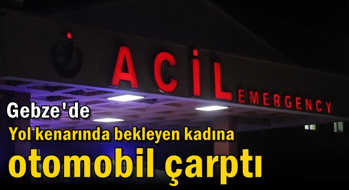 Yol kenarında bekleyen kadına otomobil çarptı