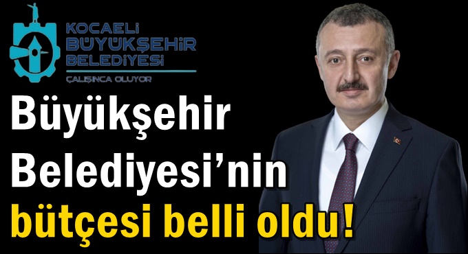 Büyükşehir Belediyesi’nin bütçesi belli oldu!