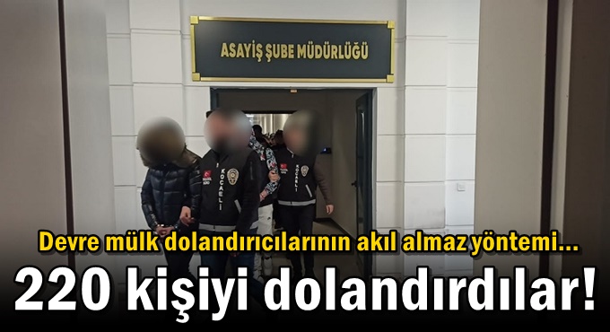 220 kişiyi dolandırdılar!