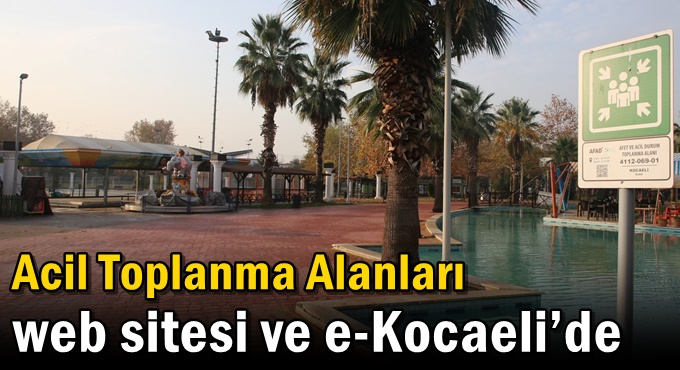 Acil Toplanma Alanları web sitesi ve e-Kocaeli’de