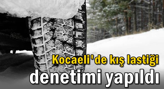 Kocaeli'de kış lastiği denetimi yapıldı