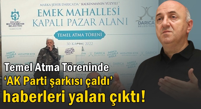 Temel Atma Töreninde ‘AK Parti şarkısı çaldı’ haberleri yalan çıktı!