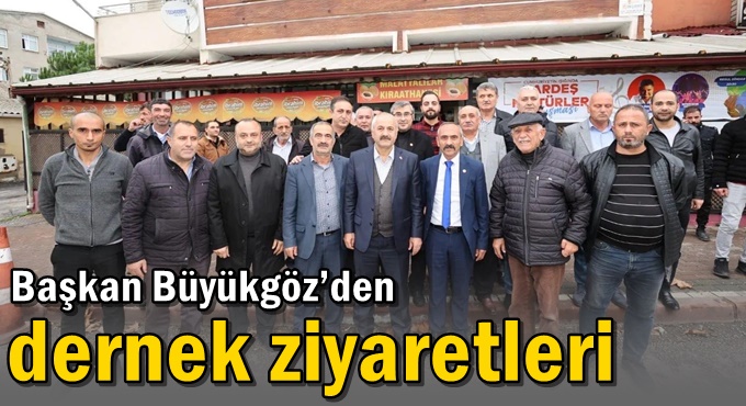 Başkan Büyükgöz’den dernek ziyaretleri