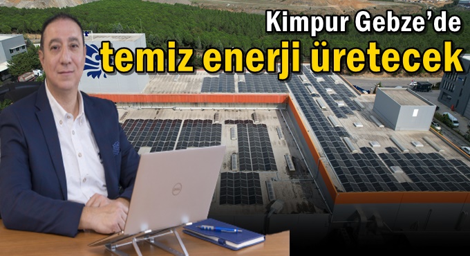 Kimpur Gebze’de temiz enerji üretecek