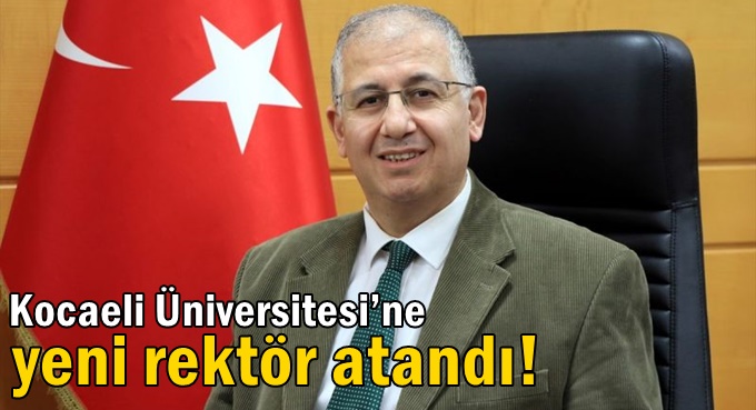 Kocaeli Üniversitesi’ne yeni rektör atandı!