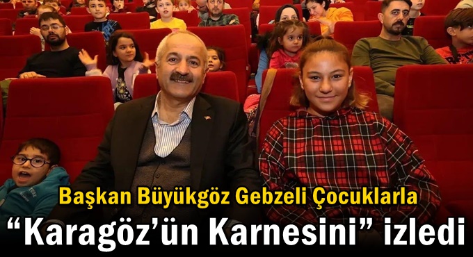 Başkan Büyükgöz Gebzeli Çocuklarla  “Karagöz’ün Karnesini” İzledi