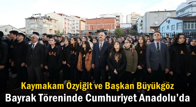 Kaymakam Özyiğit ve Başkan Büyükgöz  Bayrak Töreninde Cumhuriyet Anadolu’da