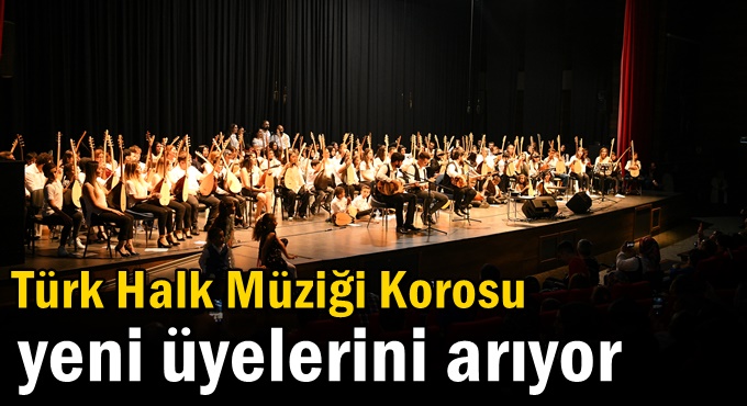 Türk Halk Müziği Korosu yeni üyelerini arıyor