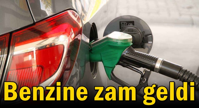 Benzine zam geldi