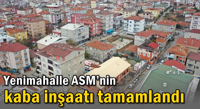 Yenimahalle ASM’nin kaba inşaatı tamamlandı