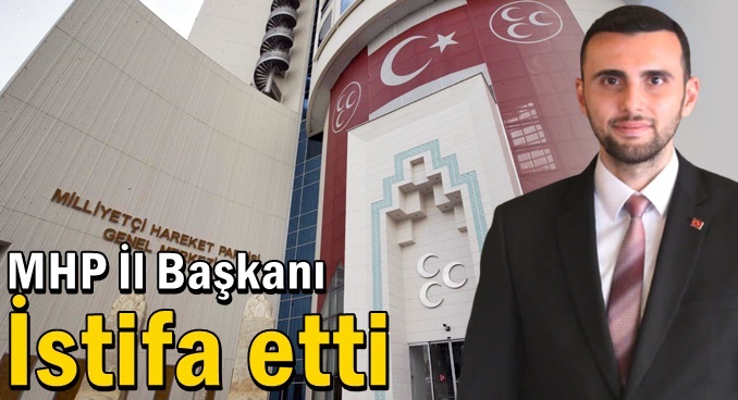 MHP İl Başkanı Yunus Emre Kurt' istifa etti