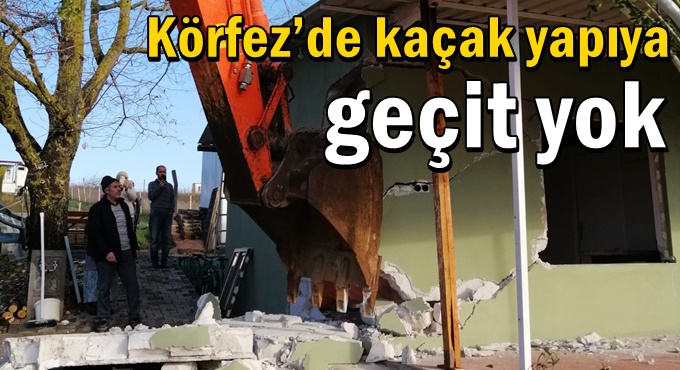 Körfez’de kaçak yapıya geçit yok