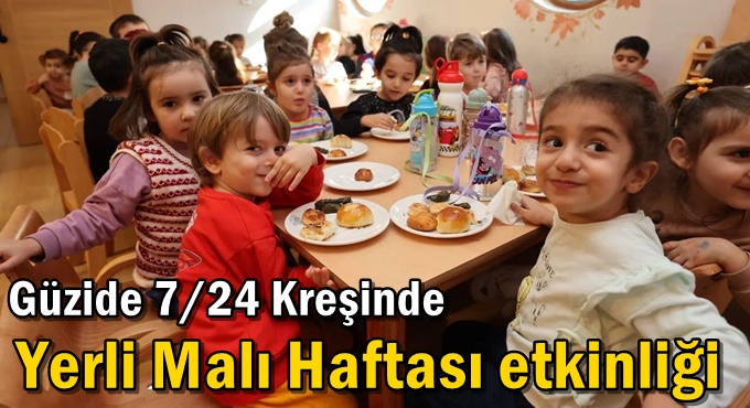 Güzide 7/24 Kreşinde Yerli Malı Haftası Etkinliği