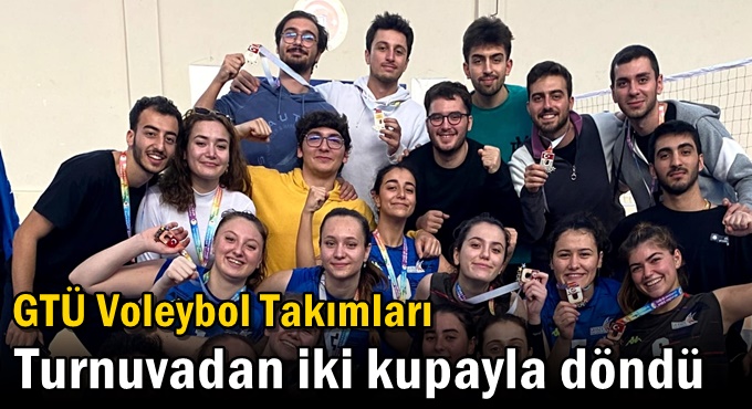 GTÜ Voleybol Takımları Turnuvadan İki Kupayla Döndü