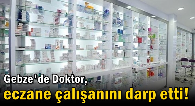 Doktor, eczane çalışanını darp etti!