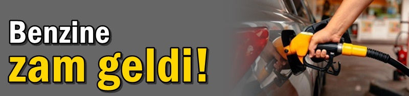 Benzine zam geldi!