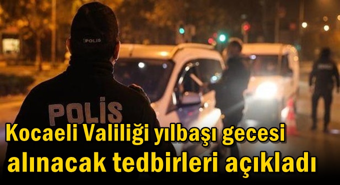 Kocaeli Valiliği yılbaşı gecesi alınacak tedbirleri açıkladı