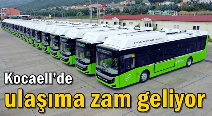 Kocaeli’de ulaşıma zam geliyor