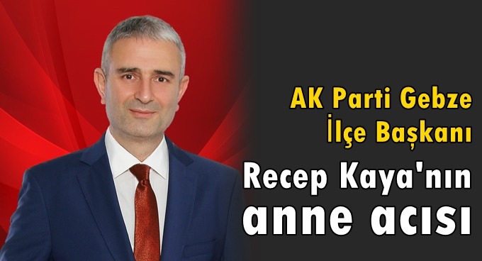 Recep Kaya’nın anne acısı