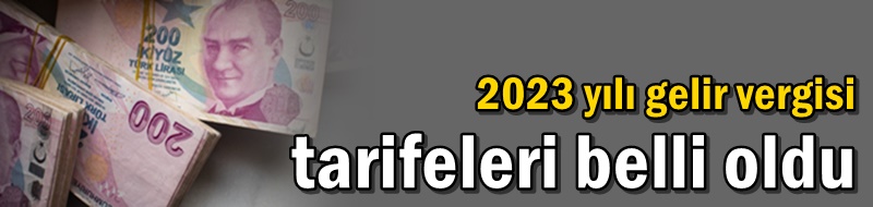 2023 yılı gelir vergisi tarifeleri belli oldu