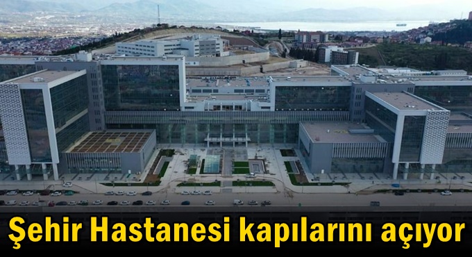 Şehir Hastanesi kapılarını açıyor