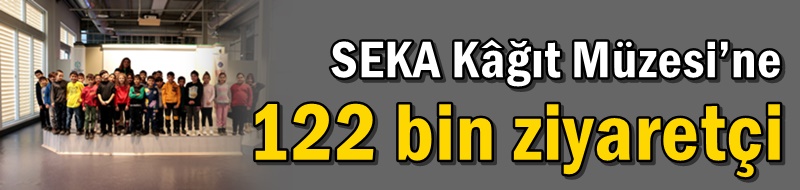 SEKA Kâğıt Müzesi’ne 122 bin ziyaretçi