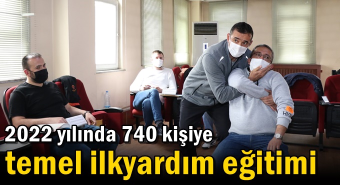 2022 yılında 740 kişiye temel ilkyardım eğitimi