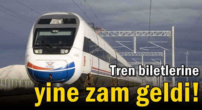 Tren biletlerine yine zam geldi!