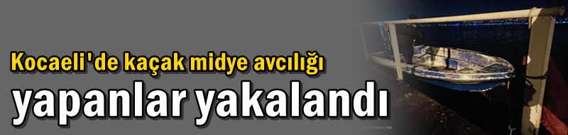 Kocaeli'de kaçak midye avcılığı yapan 3 kişi yakalandı