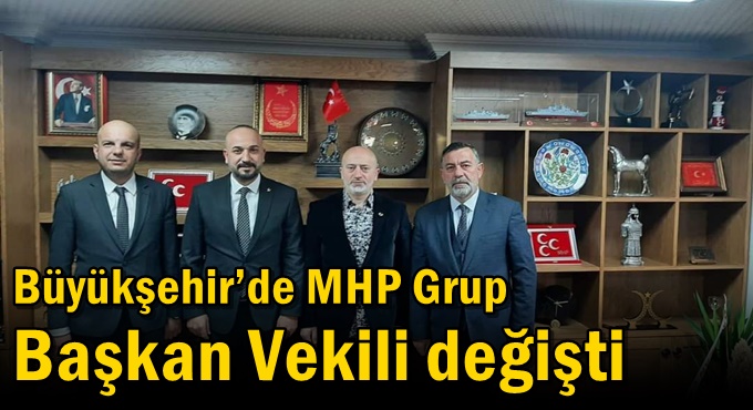 Büyükşehir’de MHP Grup Başkan Vekili değişti