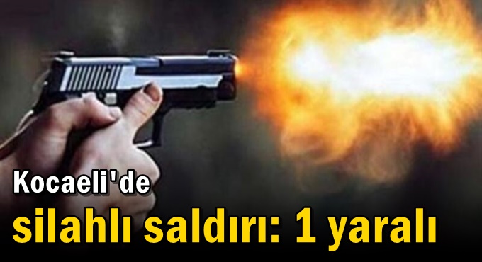 Kocaeli'de silahlı saldırı: 1 yaralı