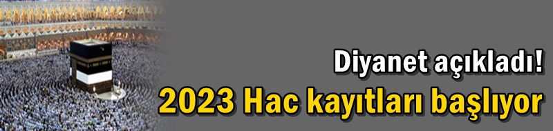 Diyanet açıkladı! 2023 Hac kayıtları başlıyor