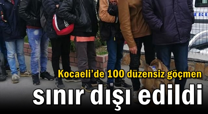 Kocaeli’de 100 düzensiz göçmen sınır dışı edildi