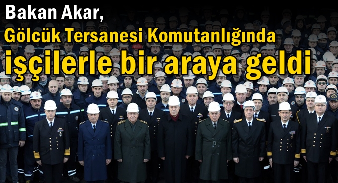 Bakan Akar, Gölcük Tersanesi Komutanlığında işçilerle bir araya geldi