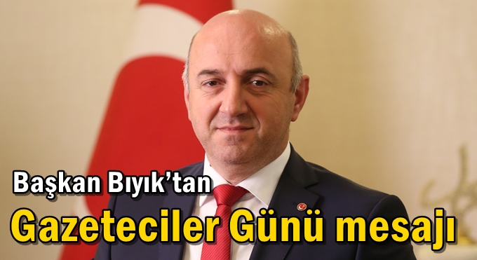 Başkan Bıyık’tan Gazeteciler Günü mesajı