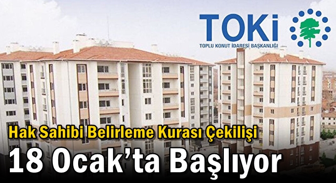 Hak Sahibi Belirleme Kurası Çekilişi 18 Ocak’ta Başlıyor
