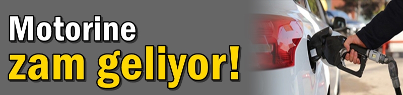 Motorine zam geliyor