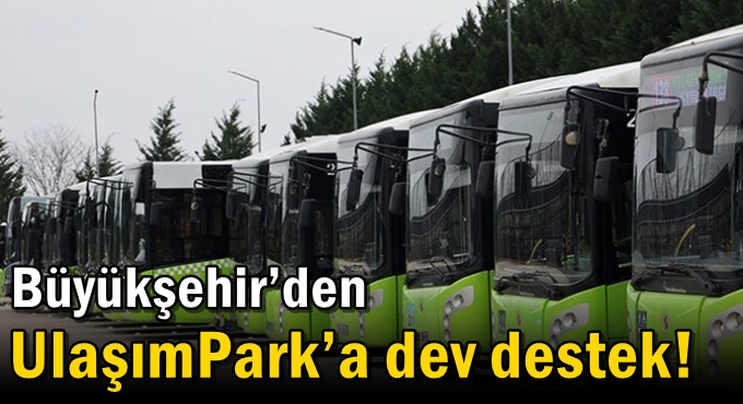 Büyükşehir’den UlaşımPark’a dev destek!