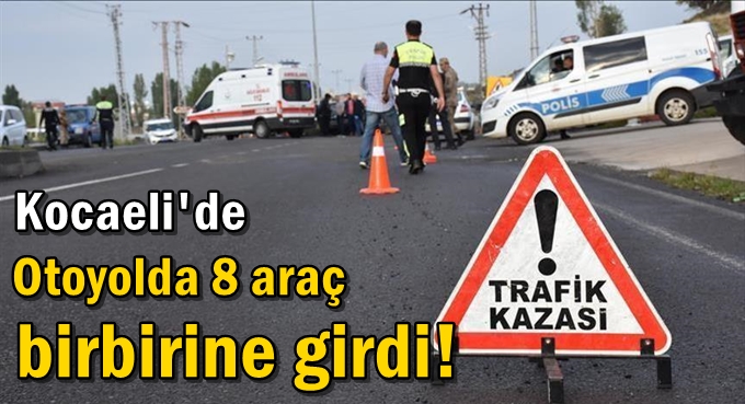 Otoyolda 8 araç birbirine girdi!