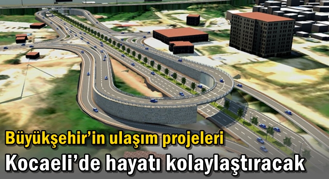 Büyükşehir’in ulaşım projeleri Kocaeli’de hayatı kolaylaştıracak