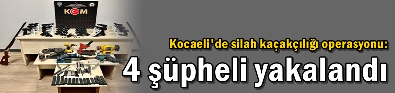 Kocaeli'de silah kaçakçılığı operasyonu: 4 şüpheli yakalandı