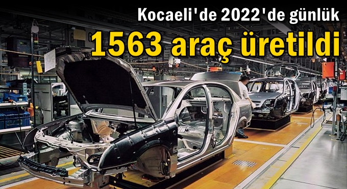 Kocaeli'de 2022'de günlük 1563 araç üretildi